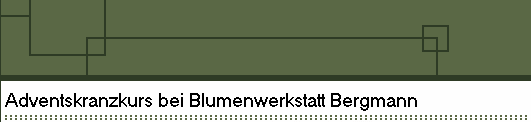 Adventskranzkurs bei Blumenwerkstatt Bergmann
