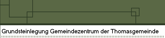 Grundsteinlegung Gemeindezentrum der Thomasgemeinde