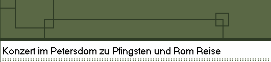 Konzert im Petersdom zu Pfingsten und Rom Reise