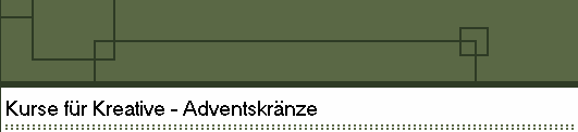 Kurse f�r Kreative - Adventskr�nze