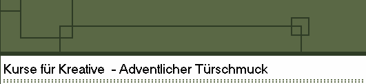 Kurse f�r Kreative  - Adventlicher T�rschmuck