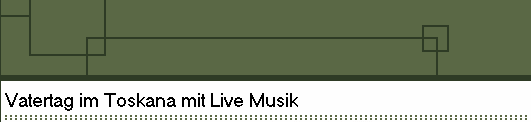 Vatertag im Toskana mit Live Musik