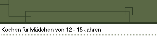 Kochen f�r M�dchen von 12 - 15 Jahren