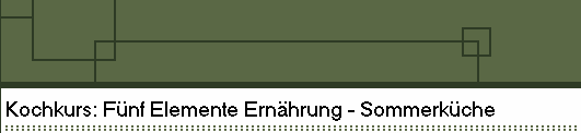 Kochkurs: F�nf Elemente Ern�hrung - Sommerk�che