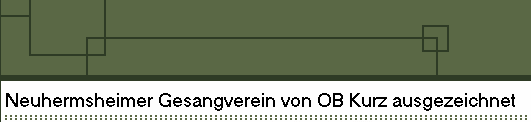 Neuhermsheimer Gesangverein von OB Kurz ausgezeichnet
